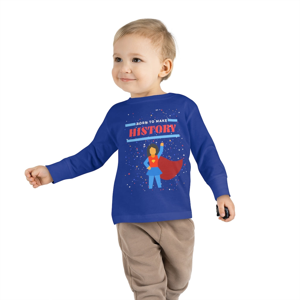 Born to Make History - Toddler Long Sleeve T-shirt